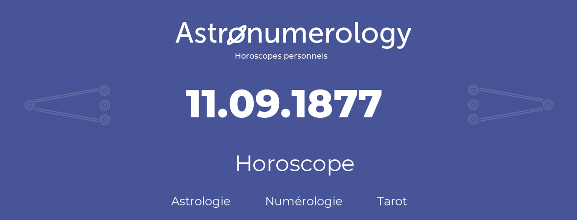 Horoscope pour anniversaire (jour de naissance): 11.09.1877 (11 Septembre 1877)