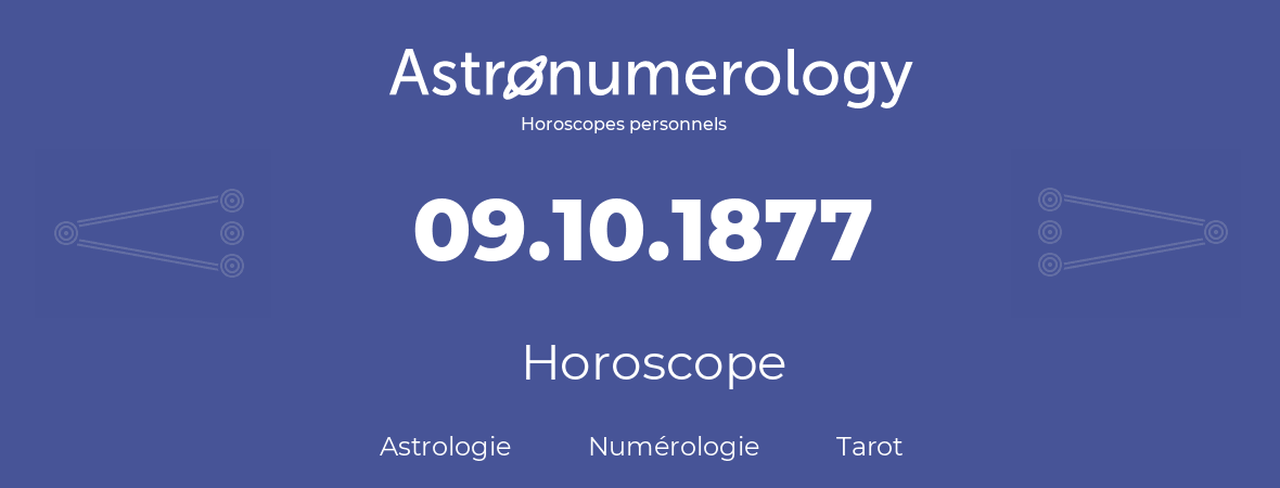 Horoscope pour anniversaire (jour de naissance): 09.10.1877 (09 Octobre 1877)