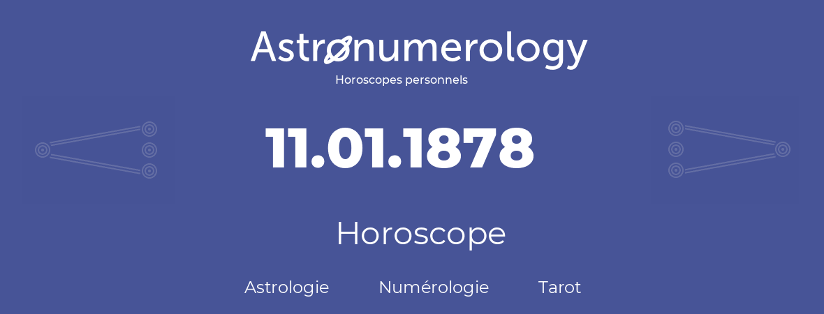 Horoscope pour anniversaire (jour de naissance): 11.01.1878 (11 Janvier 1878)