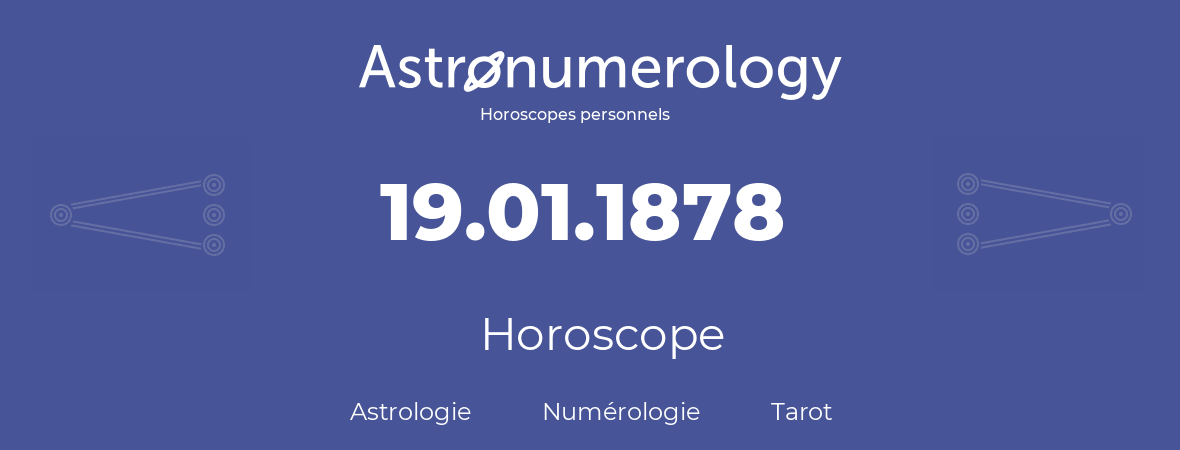Horoscope pour anniversaire (jour de naissance): 19.01.1878 (19 Janvier 1878)