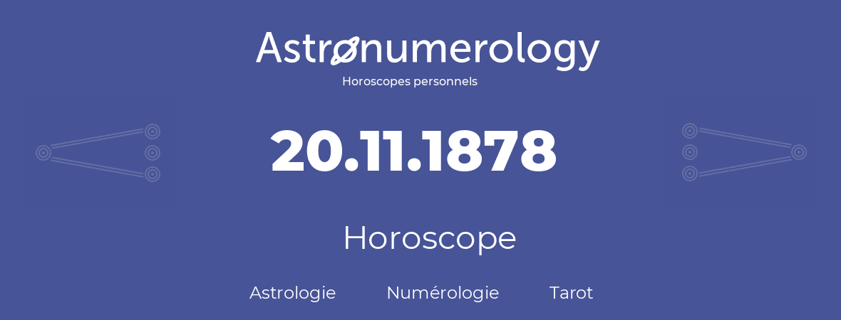 Horoscope pour anniversaire (jour de naissance): 20.11.1878 (20 Novembre 1878)