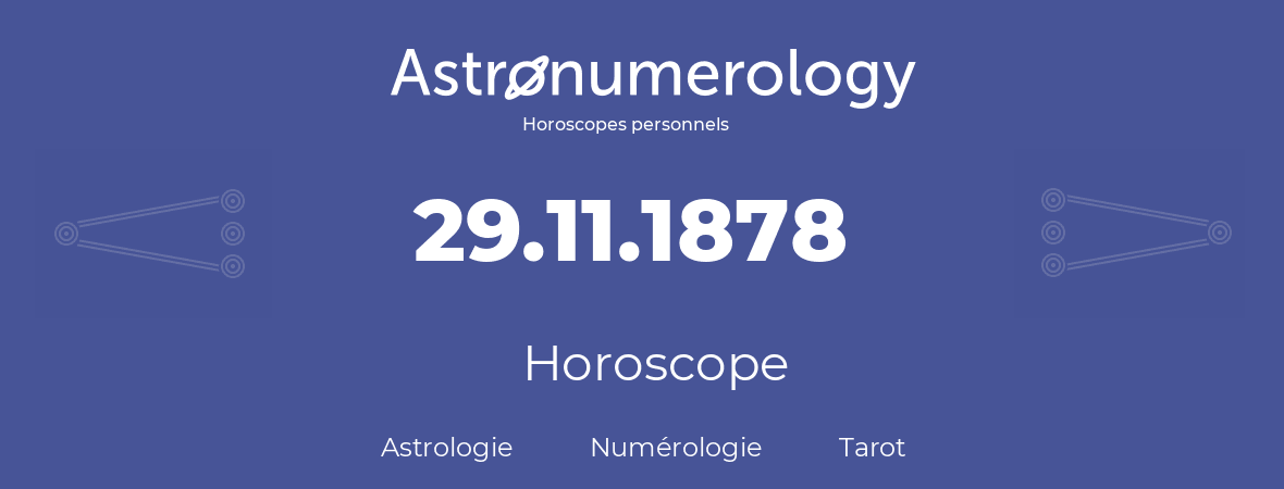 Horoscope pour anniversaire (jour de naissance): 29.11.1878 (29 Novembre 1878)