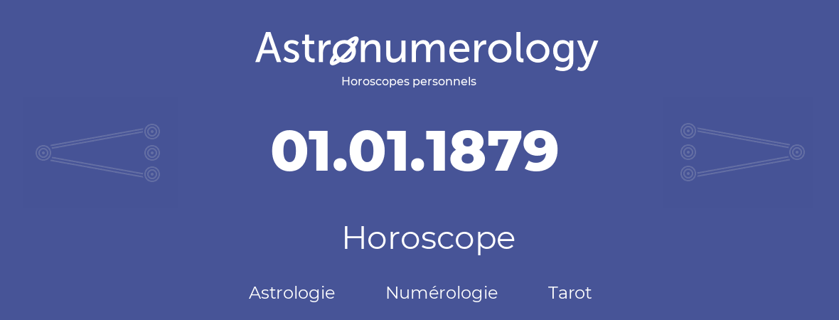 Horoscope pour anniversaire (jour de naissance): 01.01.1879 (1 Janvier 1879)