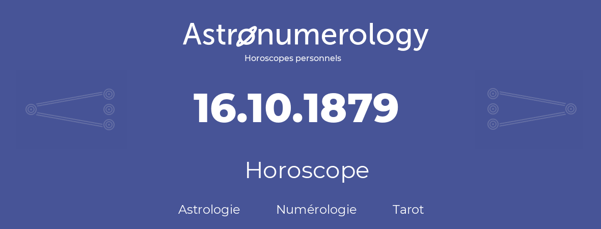 Horoscope pour anniversaire (jour de naissance): 16.10.1879 (16 Octobre 1879)