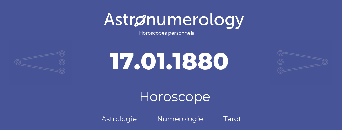 Horoscope pour anniversaire (jour de naissance): 17.01.1880 (17 Janvier 1880)