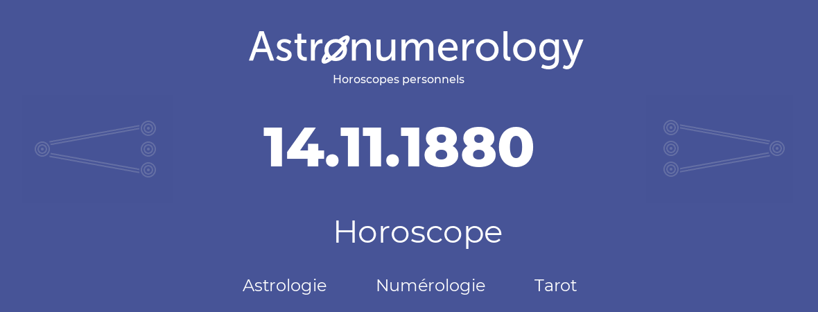 Horoscope pour anniversaire (jour de naissance): 14.11.1880 (14 Novembre 1880)