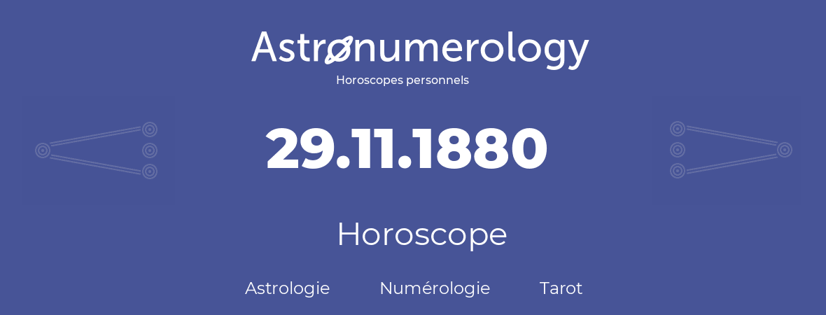 Horoscope pour anniversaire (jour de naissance): 29.11.1880 (29 Novembre 1880)