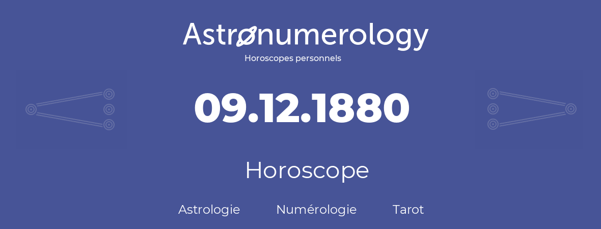 Horoscope pour anniversaire (jour de naissance): 09.12.1880 (09 Décembre 1880)