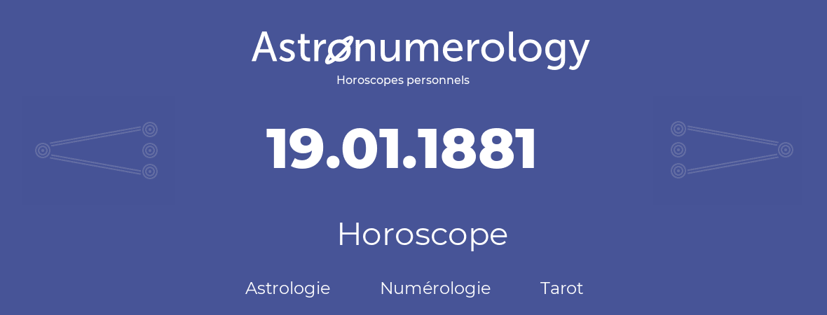 Horoscope pour anniversaire (jour de naissance): 19.01.1881 (19 Janvier 1881)