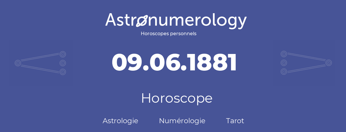 Horoscope pour anniversaire (jour de naissance): 09.06.1881 (9 Juin 1881)