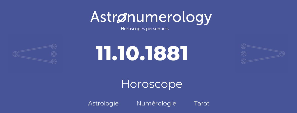 Horoscope pour anniversaire (jour de naissance): 11.10.1881 (11 Octobre 1881)