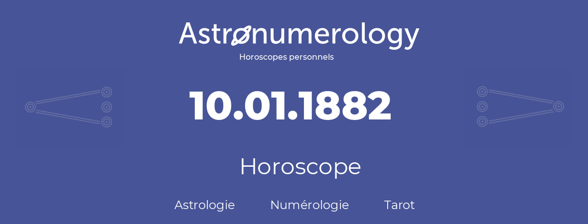 Horoscope pour anniversaire (jour de naissance): 10.01.1882 (10 Janvier 1882)