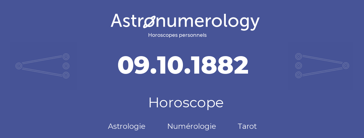 Horoscope pour anniversaire (jour de naissance): 09.10.1882 (09 Octobre 1882)