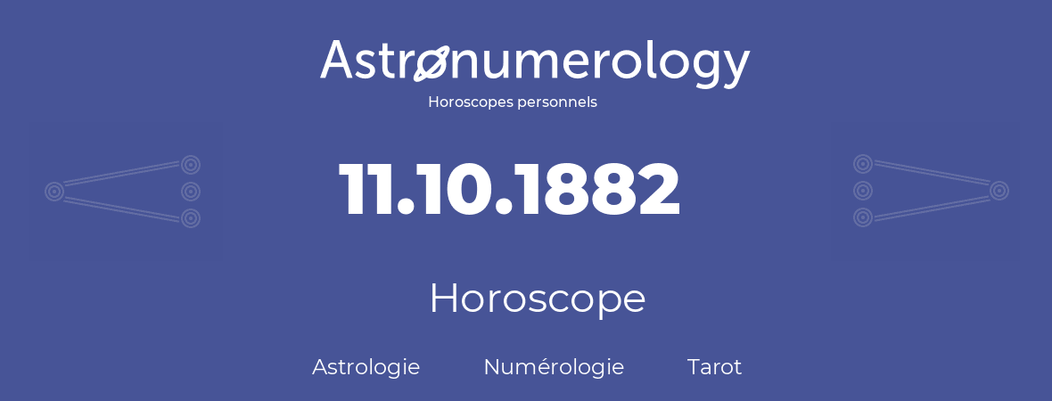 Horoscope pour anniversaire (jour de naissance): 11.10.1882 (11 Octobre 1882)