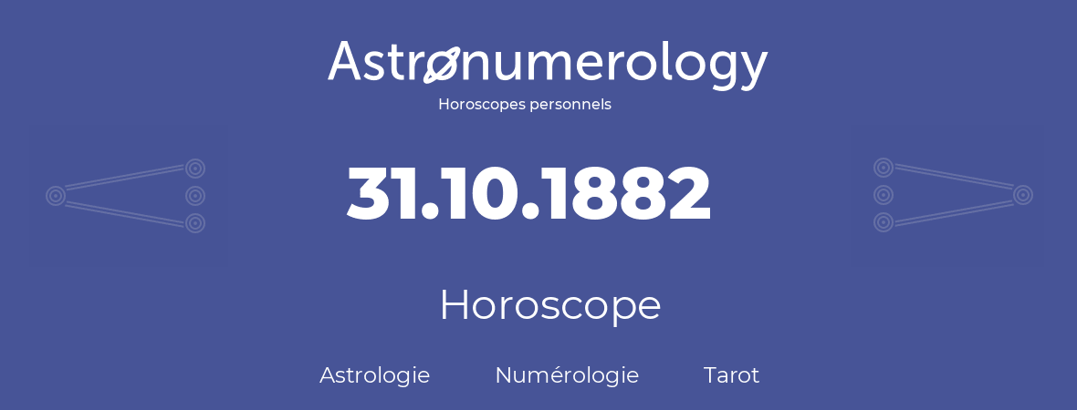 Horoscope pour anniversaire (jour de naissance): 31.10.1882 (31 Octobre 1882)