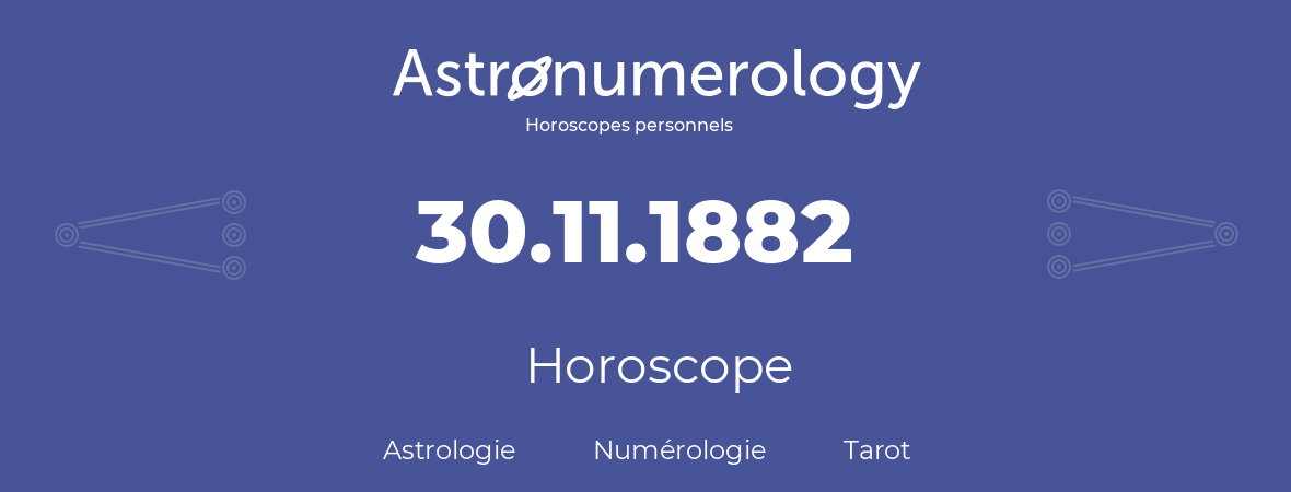 Horoscope pour anniversaire (jour de naissance): 30.11.1882 (30 Novembre 1882)