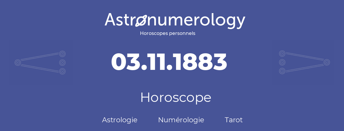Horoscope pour anniversaire (jour de naissance): 03.11.1883 (3 Novembre 1883)