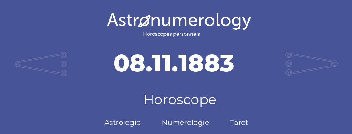 Horoscope pour anniversaire (jour de naissance): 08.11.1883 (08 Novembre 1883)