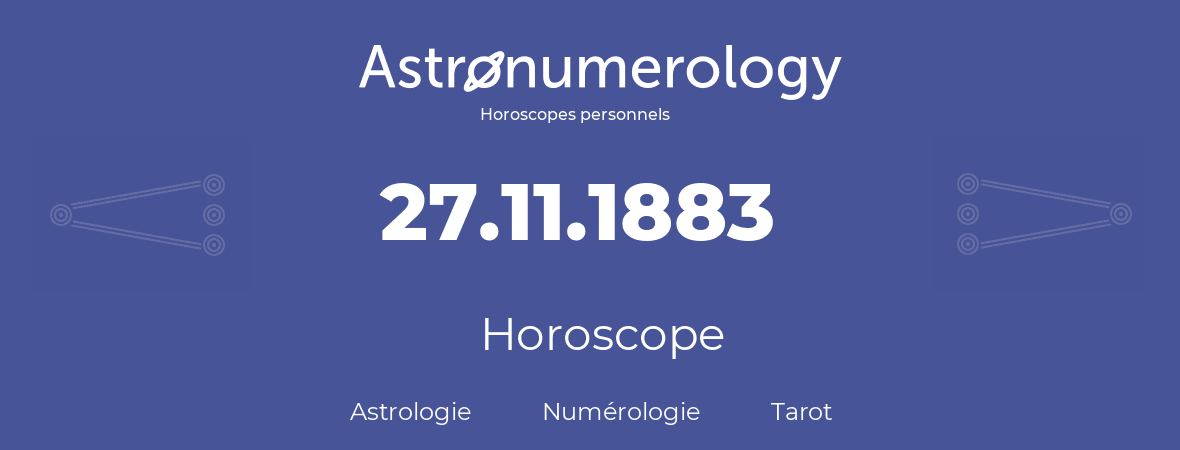 Horoscope pour anniversaire (jour de naissance): 27.11.1883 (27 Novembre 1883)