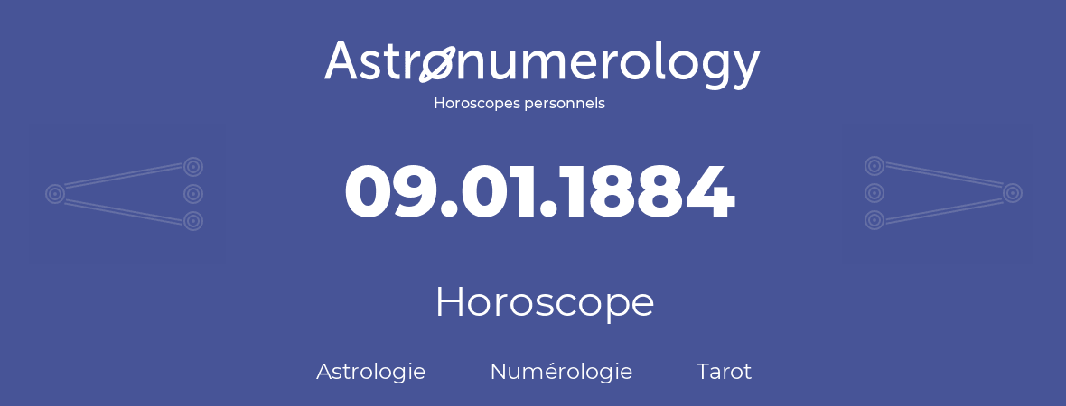 Horoscope pour anniversaire (jour de naissance): 09.01.1884 (09 Janvier 1884)