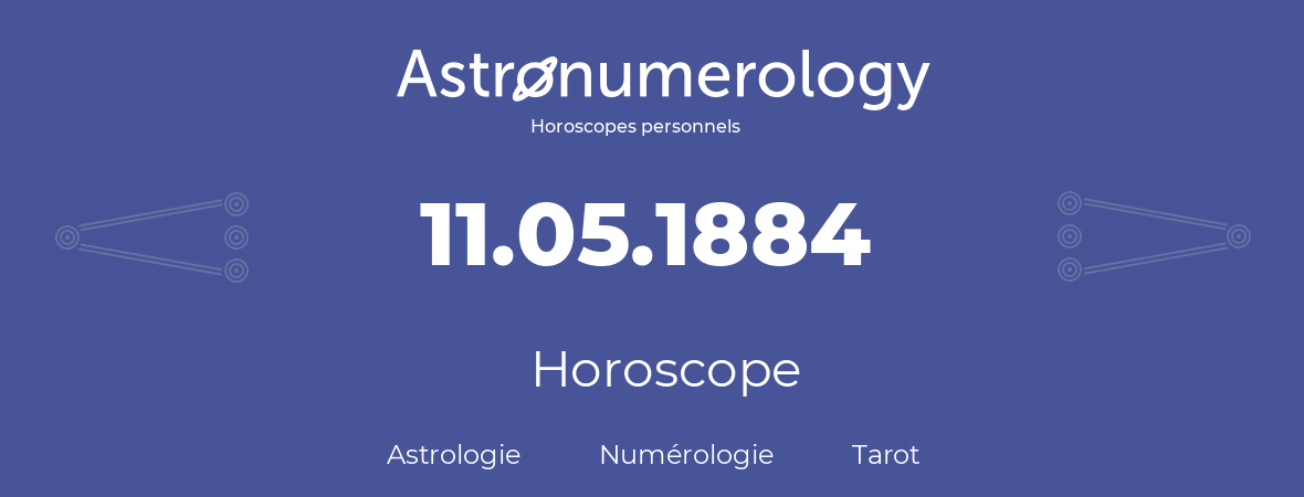 Horoscope pour anniversaire (jour de naissance): 11.05.1884 (11 Mai 1884)
