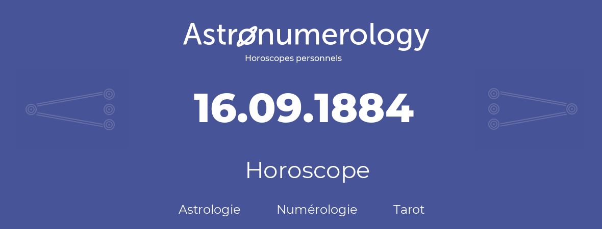 Horoscope pour anniversaire (jour de naissance): 16.09.1884 (16 Septembre 1884)