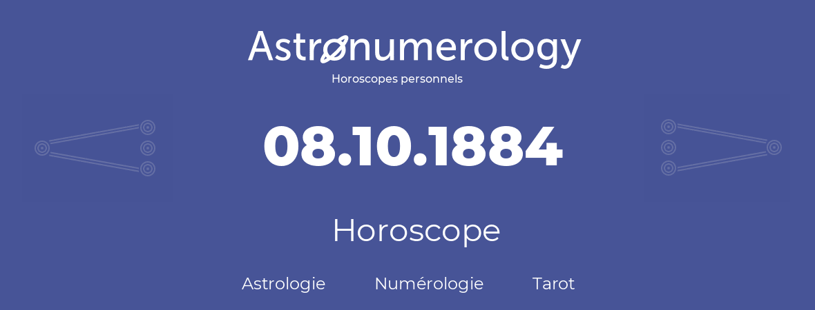 Horoscope pour anniversaire (jour de naissance): 08.10.1884 (08 Octobre 1884)