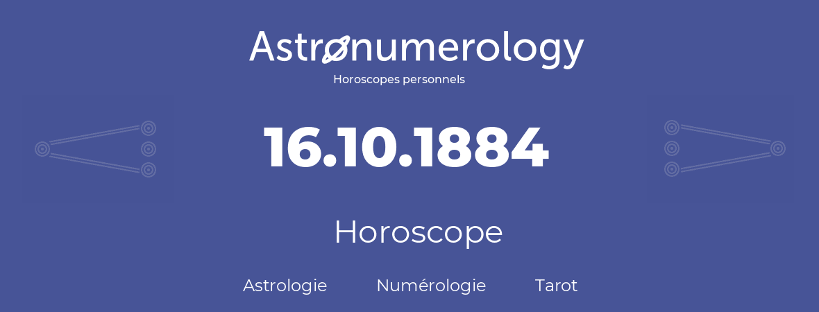 Horoscope pour anniversaire (jour de naissance): 16.10.1884 (16 Octobre 1884)