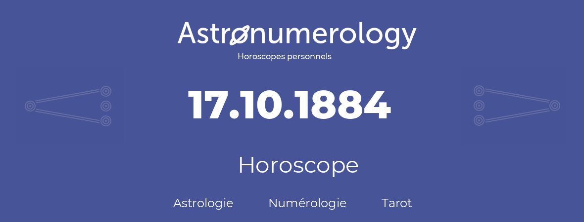 Horoscope pour anniversaire (jour de naissance): 17.10.1884 (17 Octobre 1884)