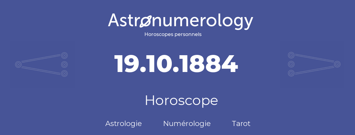Horoscope pour anniversaire (jour de naissance): 19.10.1884 (19 Octobre 1884)