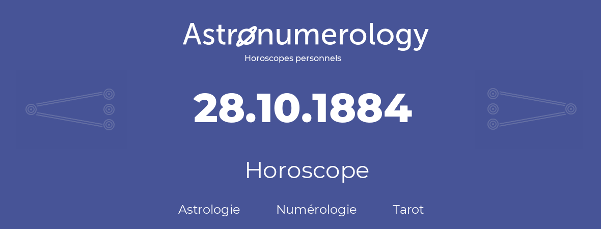 Horoscope pour anniversaire (jour de naissance): 28.10.1884 (28 Octobre 1884)