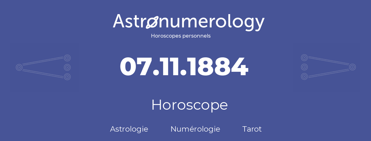 Horoscope pour anniversaire (jour de naissance): 07.11.1884 (7 Novembre 1884)