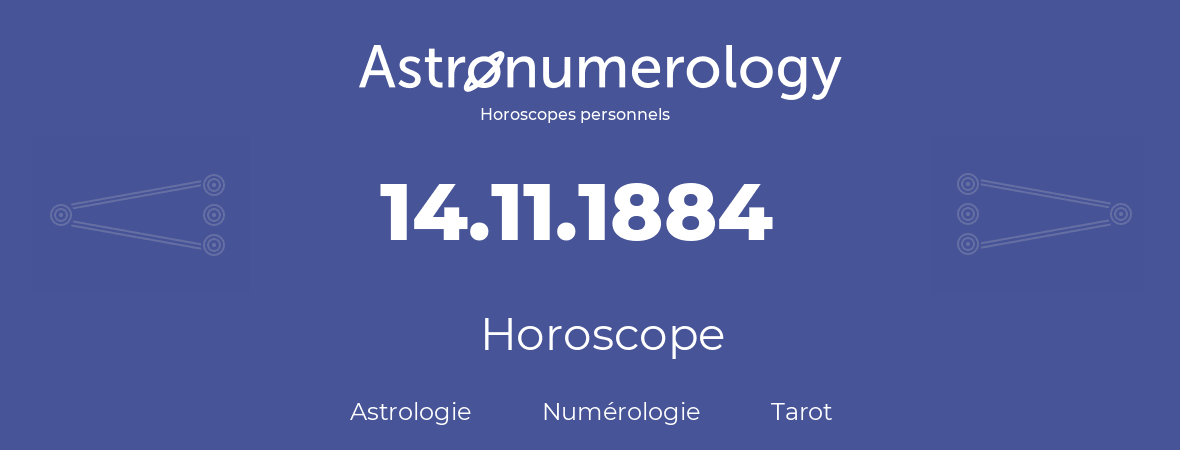 Horoscope pour anniversaire (jour de naissance): 14.11.1884 (14 Novembre 1884)