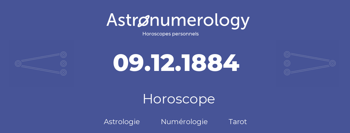 Horoscope pour anniversaire (jour de naissance): 09.12.1884 (09 Décembre 1884)