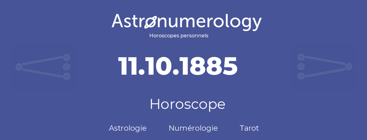 Horoscope pour anniversaire (jour de naissance): 11.10.1885 (11 Octobre 1885)