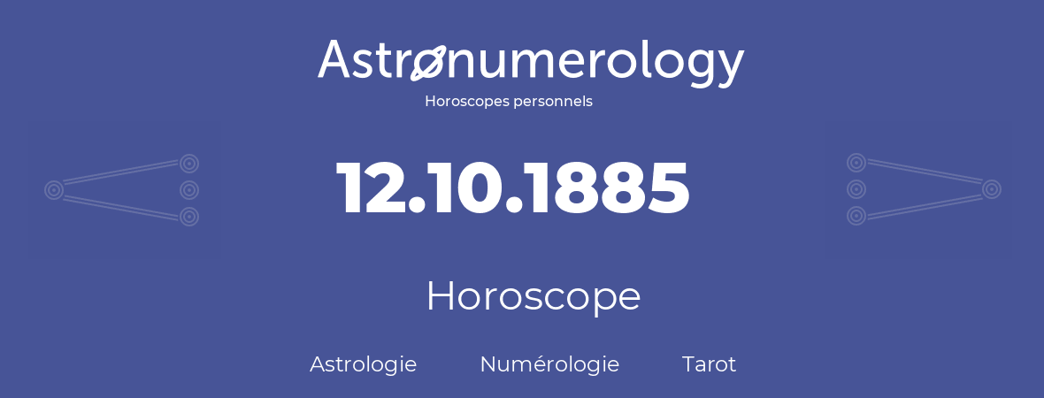 Horoscope pour anniversaire (jour de naissance): 12.10.1885 (12 Octobre 1885)