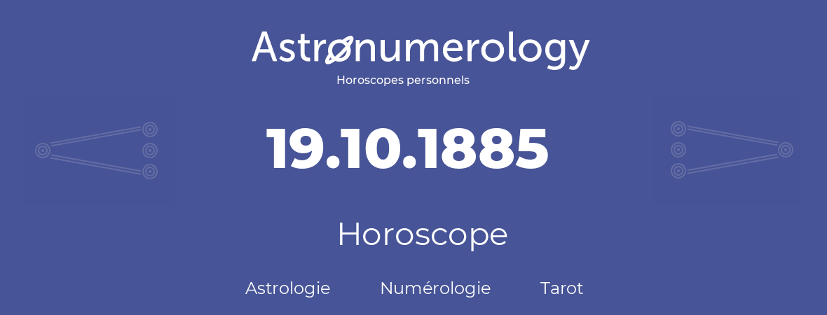 Horoscope pour anniversaire (jour de naissance): 19.10.1885 (19 Octobre 1885)