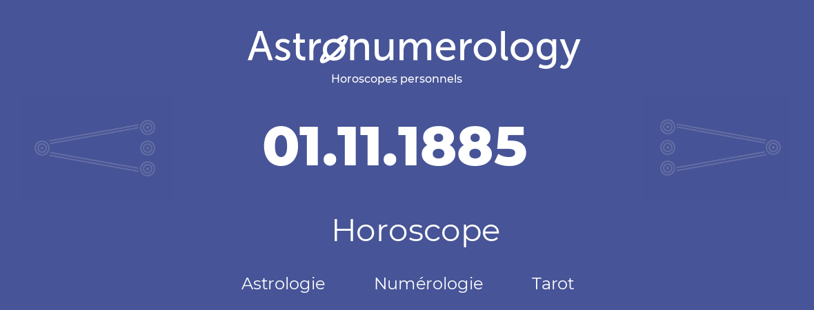 Horoscope pour anniversaire (jour de naissance): 01.11.1885 (31 Novembre 1885)