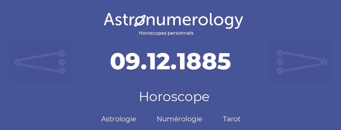Horoscope pour anniversaire (jour de naissance): 09.12.1885 (09 Décembre 1885)