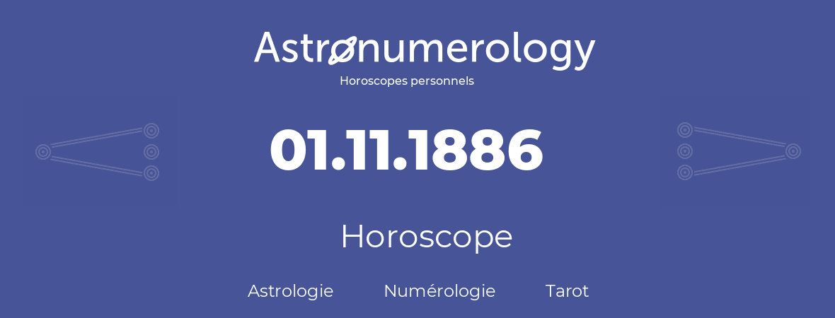 Horoscope pour anniversaire (jour de naissance): 01.11.1886 (01 Novembre 1886)