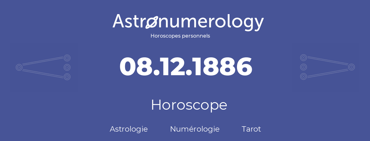Horoscope pour anniversaire (jour de naissance): 08.12.1886 (08 Décembre 1886)