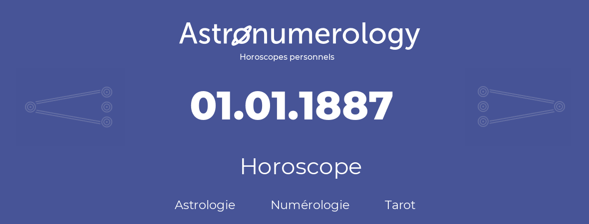 Horoscope pour anniversaire (jour de naissance): 01.01.1887 (1 Janvier 1887)