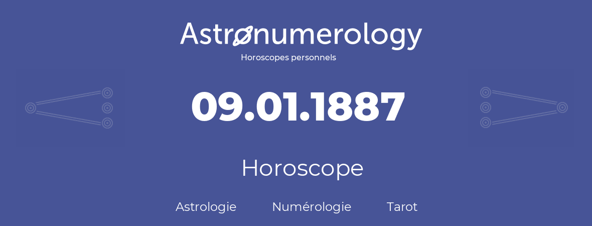 Horoscope pour anniversaire (jour de naissance): 09.01.1887 (9 Janvier 1887)