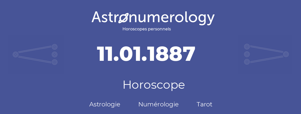 Horoscope pour anniversaire (jour de naissance): 11.01.1887 (11 Janvier 1887)