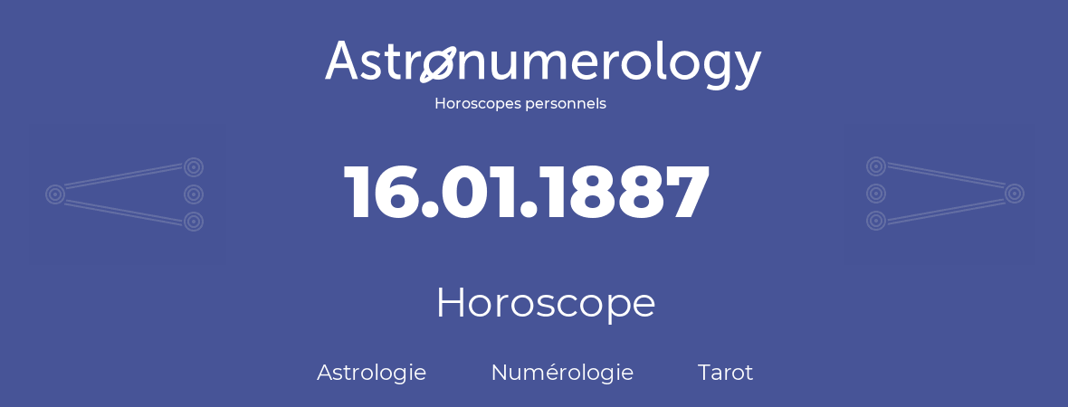 Horoscope pour anniversaire (jour de naissance): 16.01.1887 (16 Janvier 1887)