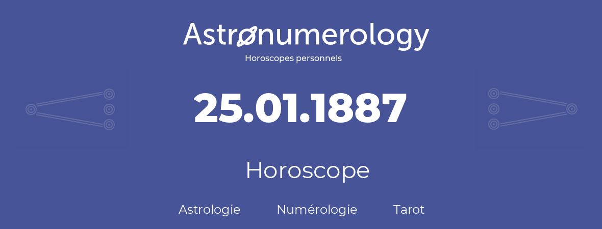 Horoscope pour anniversaire (jour de naissance): 25.01.1887 (25 Janvier 1887)