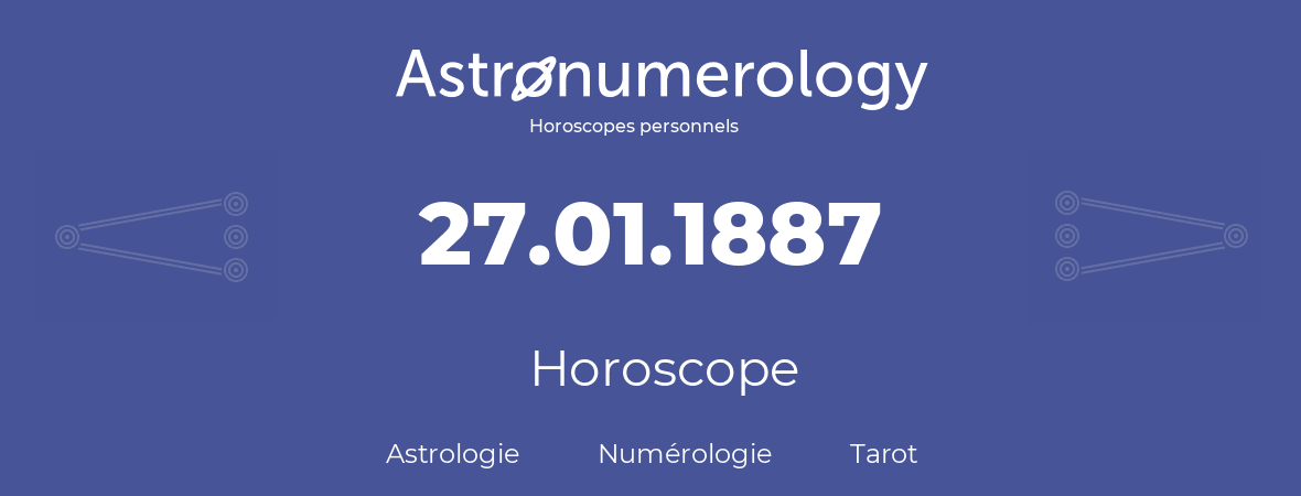 Horoscope pour anniversaire (jour de naissance): 27.01.1887 (27 Janvier 1887)