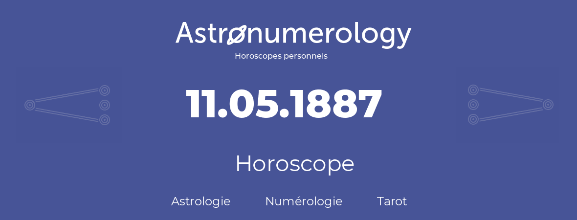 Horoscope pour anniversaire (jour de naissance): 11.05.1887 (11 Mai 1887)