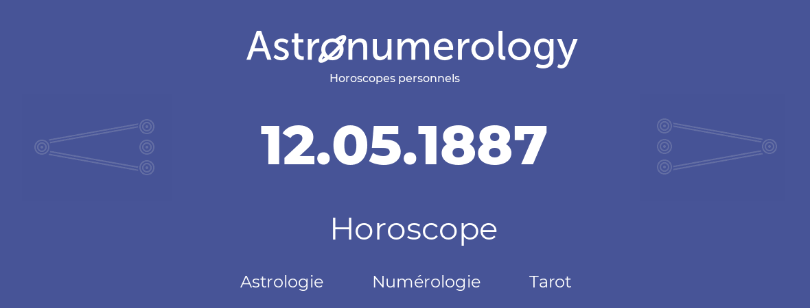 Horoscope pour anniversaire (jour de naissance): 12.05.1887 (12 Mai 1887)