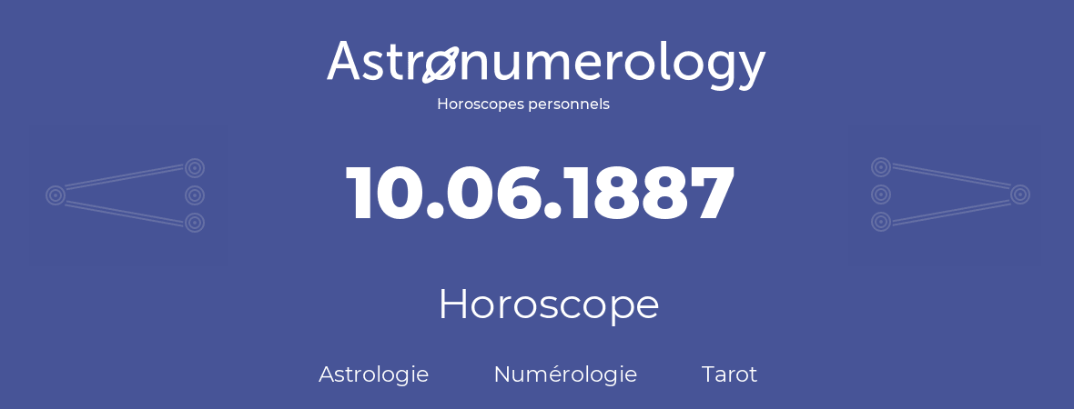 Horoscope pour anniversaire (jour de naissance): 10.06.1887 (10 Juin 1887)